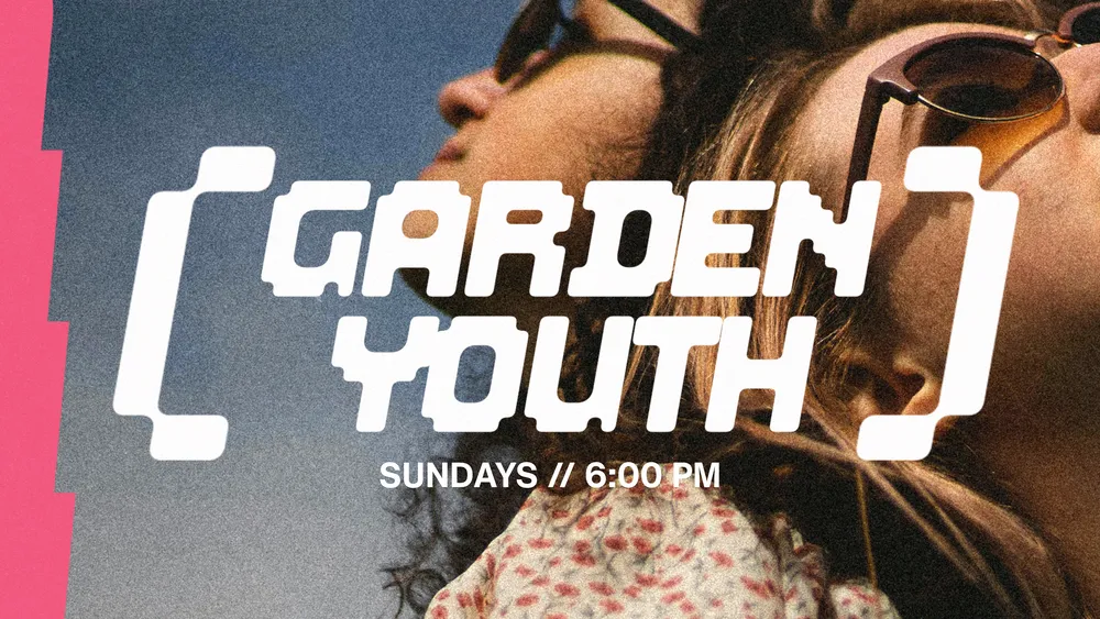 Garden Youth — Sundays, 6:00 PM
