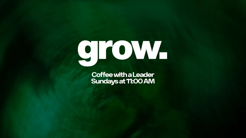 Grow — Coffee with a Leader, Sundays at 11:00 AM